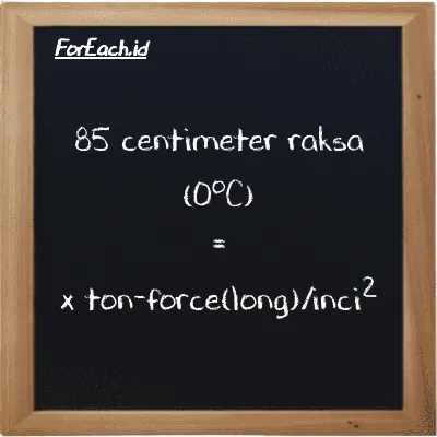 Contoh konversi centimeter raksa (0<sup>o</sup>C) ke ton-force(long)/inci<sup>2</sup> (cmHg ke LT f/in<sup>2</sup>)